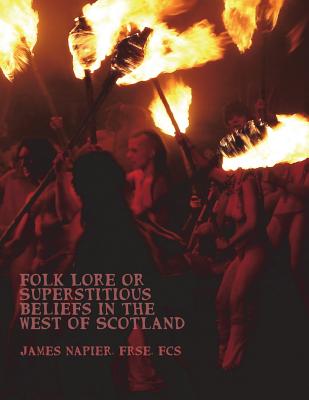 Folk Lore or Superstitious Beliefs in the West of Scotland - Nightly, Dahlia V (Introduction by), and Napier, Frse Fcs James