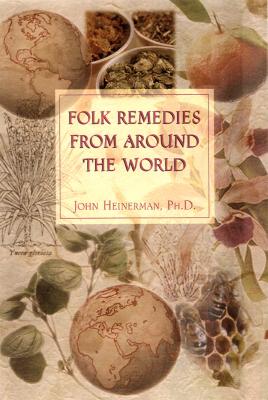 Folk Remedies from Around the World - Heinerman, John, PhD, and Corcoran, Doug (Editor)