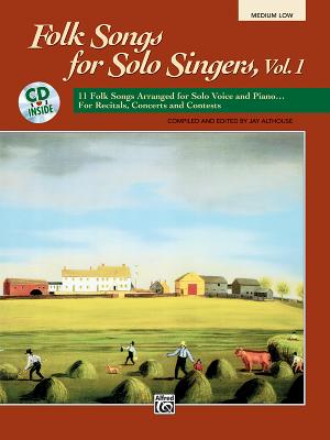 Folk Songs for Solo Singers, Vol 1: 11 Folk Songs Arranged for Solo Voice and Piano . . . for Recitals, Concerts, and Contests (Medium Low Voice), Book & CD - Althouse, Jay (Editor)