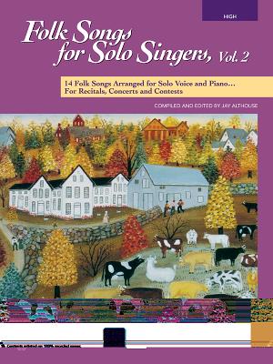 Folk Songs for Solo Singers, Vol 2: 14 Folk Songs Arranged for Solo Voice and Piano for Recitals, Concerts, and Contests (High Voice), Book & Online Audio - Althouse, Jay (Editor)