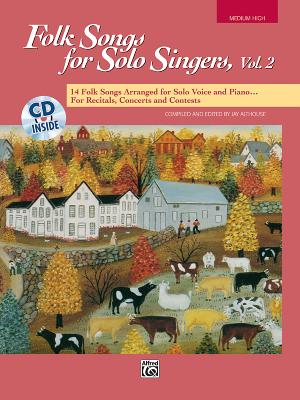 Folk Songs for Solo Singers, Vol 2: 14 Folk Songs Arranged for Solo Voice and Piano for Recitals, Concerts, and Contests (Medium High Voice), Book & CD - Althouse, Jay (Editor)