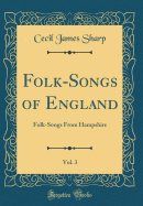 Folk-Songs of England, Vol. 3: Folk-Songs from Hampshire (Classic Reprint)