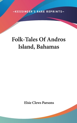 Folk-Tales Of Andros Island, Bahamas - Parsons, Elsie Clews