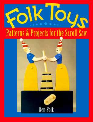 Folk Toys: Patterns and Projects for the Scroll Saw - Folk, Ken