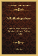 Folkbildningsarbetet: Sarskildt Med Hansyn Till Skonhetssinnets Odling (1906)