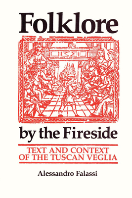 Folklore by the Fireside: Text and Context of the Tuscan Veglia - Falassi, Alessandro