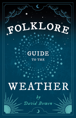 Folklore Guide to the Weather - Bowen, David