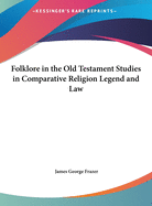 Folklore in the Old Testament Studies in Comparative Religion Legend and Law