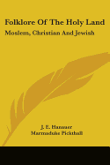 Folklore Of The Holy Land: Moslem, Christian And Jewish