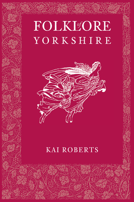 Folklore of Yorkshire - Roberts, Kai