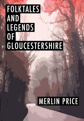 Folktales and Legends of Gloucestershire - Price, Merlin