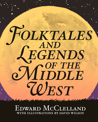 Folktales and Legends of the Middle West - McClelland, Edward