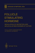 Follicle Stimulating Hormone: Regulation of Secretion and Molecular Mechanisms of Action