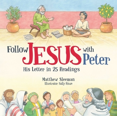 Follow Jesus With Peter: His Letter in 25 Readings - Sleeman, Matthew