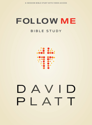 Follow Me - Bible Study Book with Video Access: 6-Session Bible Study with Video Access - Platt, David