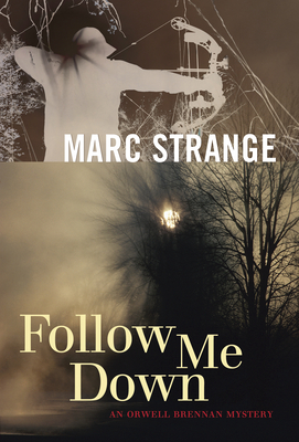 Follow Me Down: An Orwell Brennan Mystery - Strange, Marc
