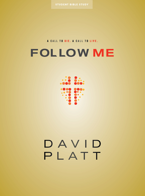 Follow Me - Teen Bible Study Book: A Call to Die. a Call to Live. - Platt, David