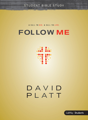 Follow Me - Teen Bible Study Book: A Call to Die. a Call to Live. - Platt, David