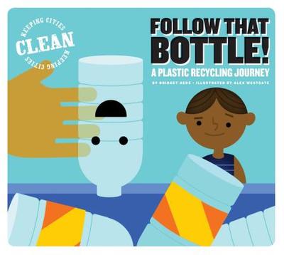 Follow That Bottle!: A Plastic Recycling Journey - Heos, Bridget