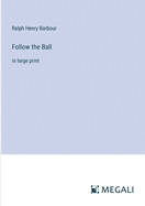 Follow the Ball: in large print