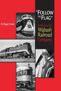 "Follow the Flag": A History of the Wabash Railroad Company