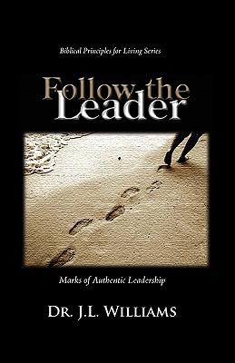 Follow the Leader: Marks of Aunthetic Leadership - Williams, J L