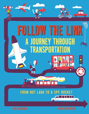 Follow the Link: A Journey Through Transportation: From Hot Lava to a Spy Rocket - Jackson, Tom