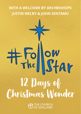 Follow the Star 2019 (single copy): 12 Days of Christmas Wonder - Welby, Justin, Archbishop (Foreword by), and Sentamu, John, Archbishop (Foreword by), and Munns, Mina
