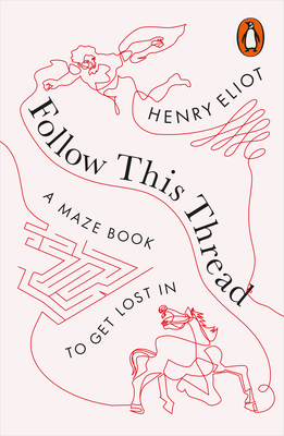 Follow This Thread: A Maze Book to Get Lost In - Eliot, Henry