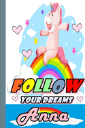 Follow Your Dreams Anna: Personalized Unicorn Sketchbook For Girls With Pink Name: Follow Your Dreams Anna: Personalized Unicorn Sketchbook For Girls With Pink Name Doodle, Sketch, Create!