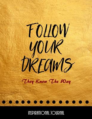 Follow Your Dreams - They Know The Way: Inspirational Journal - Notebook - Composition Book - Journal to Write In - Journal, Inspirational, and Factory, Creative Journals