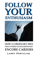 Follow Your Enthusiasm: How 12 Ordinary Men Discovered Extraordinary Encore Careers