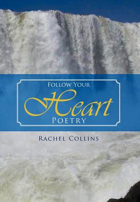 Follow Your Heart Poetry - Collins, Rachel