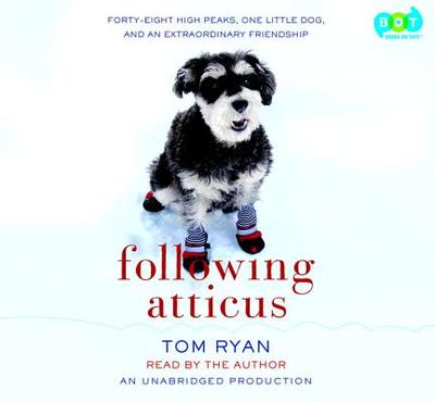Following Atticus: Forty-Eight High Peaks, One Little Dog, and an Extraordinary Friendship - Ryan, Tom (Read by)