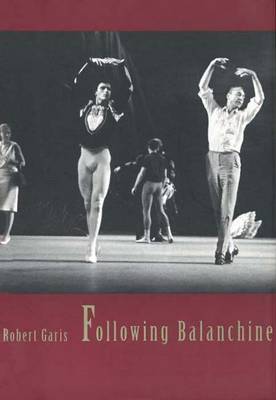 Following Balanchine - Garis, Robert, Professor