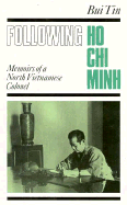 Following Ho Chi Minh: The Memoirs of a North Vietnamese Colonel