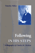 Following in His Steps: A Biography of Charles M. Sheldon