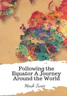 Following the Equator A Journey Around the World - Twain, Mark