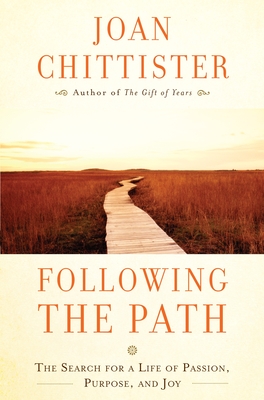 Following the Path: The Search for a Life of Passion, Purpose, and Joy - Chittister, Joan, Sister, Osb