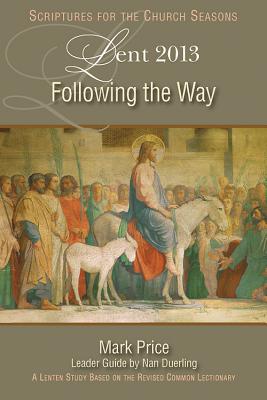 Following the Way: A Lent Study Based on the Revised Common Lectionary - Price, Mark, Mr.