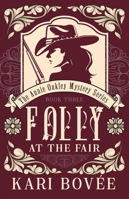 Folly at the Fair - An Annie Oakley Mystery: An Annie Oakley Mystery - Bovee, Kari