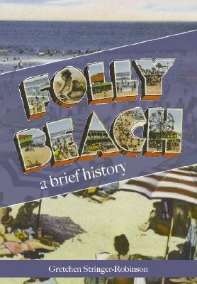 Folly Beach:: A Brief History - Stringer-Robinson, Gretchen