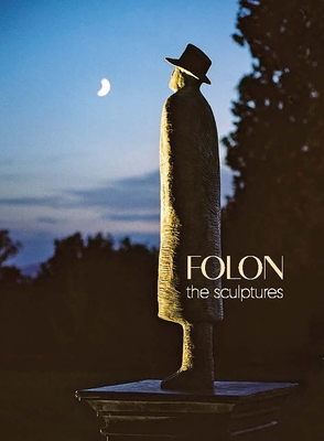 Folon: The Sculptures - Folon, Jean Michel, and Piano, Renzo, and Angelroth, Stphanie