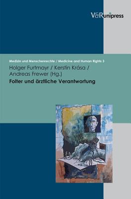 Folter und Arztliche Verantwortung: Das Istanbul-Protokoll und Problemfelder in der Praxis - Furtmayr, Holger (Editor), and Kerstin Krasa (Editor), and Frewer, Andreas (Editor)