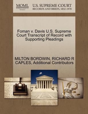 Foman V. Davis U.S. Supreme Court Transcript of Record with Supporting Pleadings - Bordwin, Milton, and Caples, Richard R, and Additional Contributors