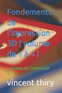 Fondements de l'impression 3D ( volume de 1  4 ): Les bases de l'impression 3D