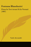 Fontana Blanduziei: Piesa In Trei Acturi Si In Versuri (1907)