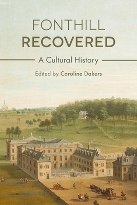 Fonthill Recovered: A Cultural History - Dakers, Caroline (Editor)