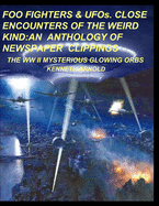 FOO FIGHTERS & UFOs. CLOSE ENCOUNTERS OF THE WEIRD KIND: An Anthology of Newspaper Clippings: The WWII Mysterious Glowing Orbs