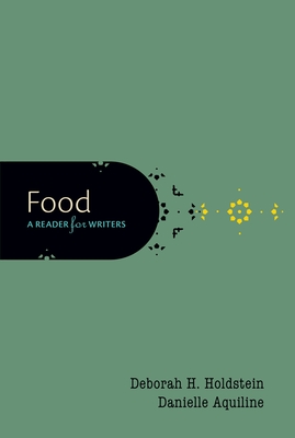 Food: A Reader for Writers - Holdstein, Deborah H, and Aquiline, Danielle